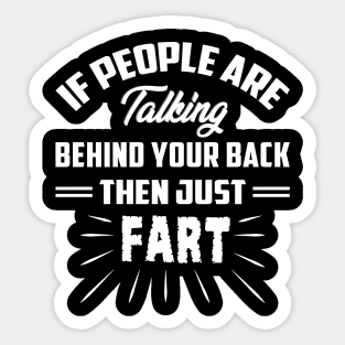 If people are talking behind your back Sticker